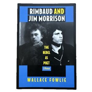 Rimbaud and Jim Morrison : The Rebel As Poet by Wallace Fowlie RARE